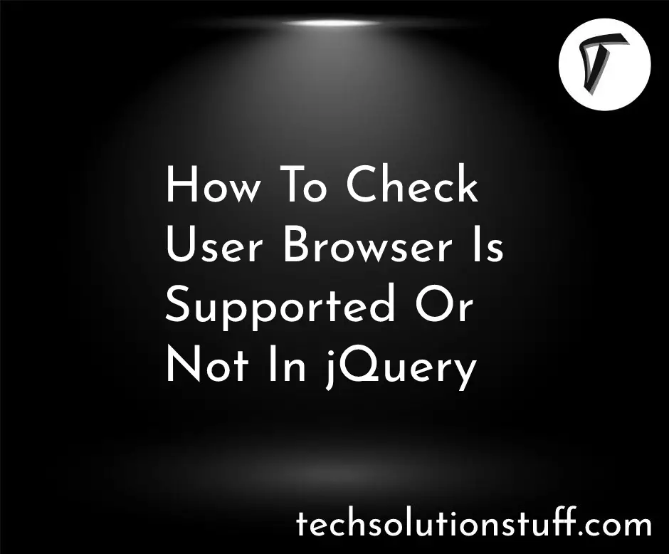 How To Check User Browser Is Supported Or Not In jQuery